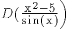 D( \left.\frac{\mathrm{x}^{2}-5}{\sin (\mathrm{x})}\right)