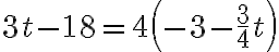 3 t-18=4\left(-3-\frac{3}{4} t\right)