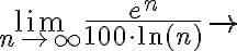 \lim \limits_{n \rightarrow \infty} \frac{e^{n}}{100 \cdot \ln (n)} \rightarrow 