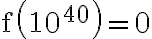 \mathrm{f}\left(10^{40}\right)=0