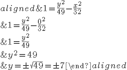 \begin{aligned}&1=\frac{y^{2}}{49}-\frac{x^{2}}{32} \\&1=\frac{y^{2}}{49}-\frac{0^{2}}{32} \\&1=\frac{y^{2}}{49} \\&y^{2}=49 \\&y=\pm \sqrt{49}=\pm 7\end{aligned}