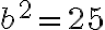 {b}^2=25
