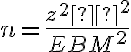 n =\dfrac{z^2σ^2}{EBM^2}