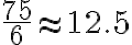 \dfrac{75}{6} \approx 12.5