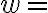 w=