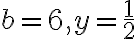 b=6,y= \frac{1}{2}