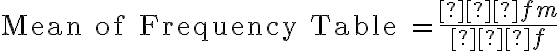 \text{Mean of Frequency Table =} \dfrac{∑fm}{∑f}