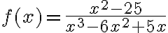 f(x)=\frac{x^{2}-25}{x^{3}-6 x^{2}+5 x}