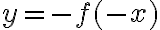 y=-f(-x)