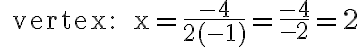 \text { vertex: } x=\frac{-4}{2(-1)}=\frac{-4}{-2}=2