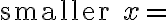 \text{smaller }x=