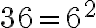 36=6^2