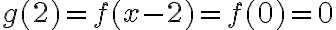 g(2)=f(x-2)=f(0)=0