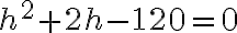 h^{2}+2 h-120=0