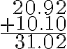 \begin{array}{r}20.92 \\+10.10 \\\hline 31.02\end{array}