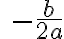 \ -\dfrac{b}{2a}
