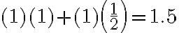  (1)(1)+(1)\left(\frac{1}{2}\right)=1.5