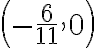 \left(-\frac{6}{11}, 0\right)