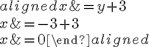  \begin{aligned} x &= {y}+3 \\\\x&={-3}+3\\\\x&=0 \end{aligned}