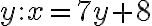 y: x = 7y + 8