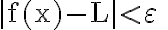 |\mathrm{f}(\mathrm{x})-\mathrm{L}| < \varepsilon \quad