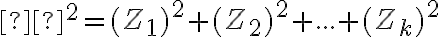 χ^2 = (Z_1)^2 + (Z_2)^2 + ... + (Z_k)^2