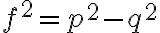 f^2=p^2-q^2