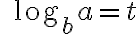\qquad \log_b{a}=t
