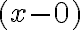 (x - 0)