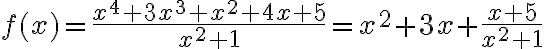 f(x)=\frac{x^{4}+3 x^{3}+x^{2}+4 x+5}{x^{2}+1}=x^{2}+3 x+\frac{x+5}{x^{2}+1}