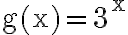 \mathrm{g}(\mathrm{x})=3^{\mathrm{x}}