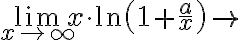 \lim \limits_{x \rightarrow \infty} x \cdot \ln \left(1+\frac{a}{x}\right) \rightarrow