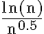 \frac{\ln (\mathrm{n})}{\mathrm{n}^{0.5}}