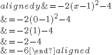 \begin{aligned}y&=-2(x-1)^2-4\\\\&=-2(0-1)^2-4\\\\&=-2(1)-4\\\\&=-2-4\\\\&=-6\end{aligned}