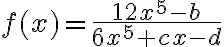 f(x)=\dfrac{12x^5-b}{6x^5+cx-d}