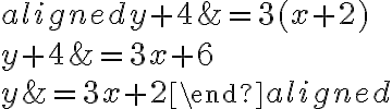 \begin{aligned}y+4 &=3(x+2) \\y+4 &=3 x+6 \\y &=3 x+2\end{aligned}