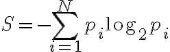 \Large S = -\sum_{i=1}^{N}p_i \log_2{p_i}