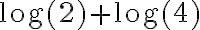 \log(2) + \log(4)