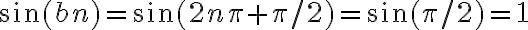 \sin (b n)=\sin (2 n \pi+\pi / 2)=\sin (\pi / 2)=1