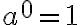 a^0=1