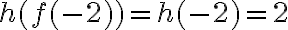 h(f(-2))=h(-2)=2