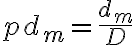 pd_m = \dfrac{d_m}{D}