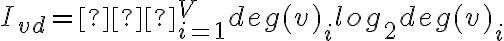 I_{vd}=∑_{i=1}^{V}deg(v)_ilog_2deg(v)_i