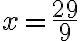 \it{x=\dfrac{29}{9}}
