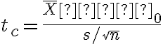 t_c=\dfrac{\overline X−μ_0}{s/\sqrt n}