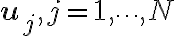 \mathbf{u}_j, j = 1, \cdots , N