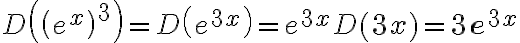 D\left(\left(e^{x}\right)^{3}\right)=D\left(e^{3 x}\right)=e^{3 x} D(3 x)=3 \mathbf{e}^{3 x}