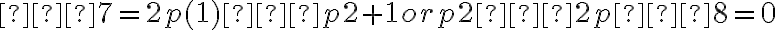 –7 = 2p(1) – p2 + 1 or p2 – 2p – 8 = 0