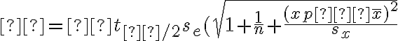 ŷ=±t_{α/2}s_e(\sqrt{1+\dfrac{1}{n}+\dfrac{(xp−\overline x)^2}{s_x}}