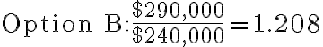 \text{Option B}: \dfrac{$290,000}{$240,000} = 1.208